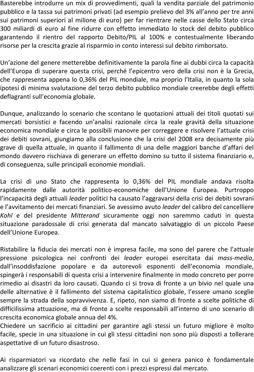 rapporto Debito/PIL al 100% e contestualmente liberando risorse per la crescita grazie al risparmio in conto interessi sul debito rimborsato.