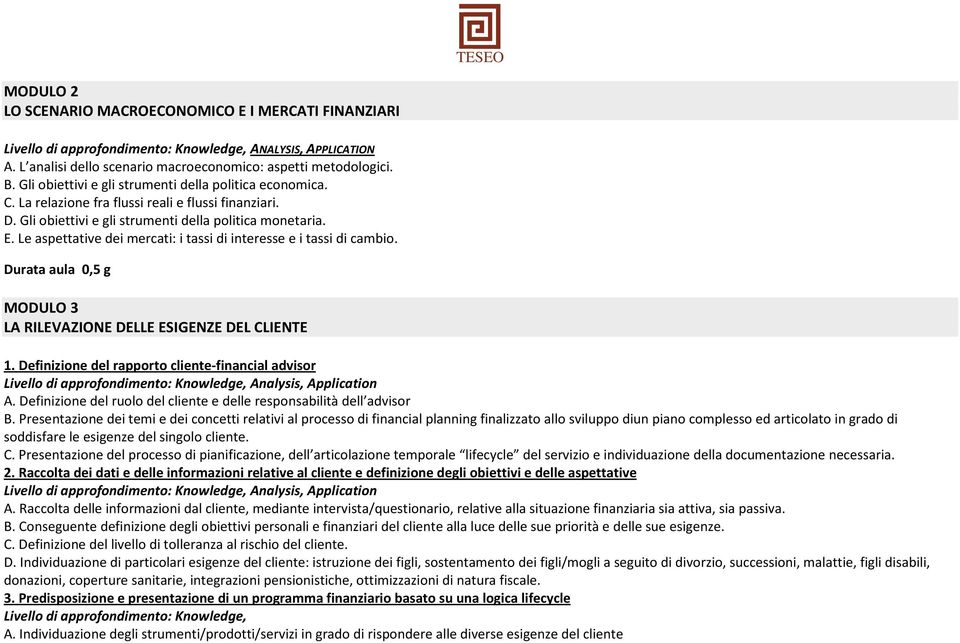 Le aspettative dei mercati: i tassi di interesse e i tassi di cambio. Durata aula 0,5 g MODULO 3 LA RILEVAZIONE DELLE ESIGENZE DEL CLIENTE 1.