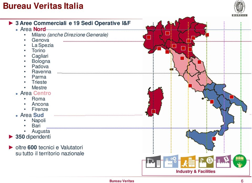 Mestre Area Centro Roma Ancona Firenze Area Sud Napoli Bari Augusta 350 dipendenti oltre