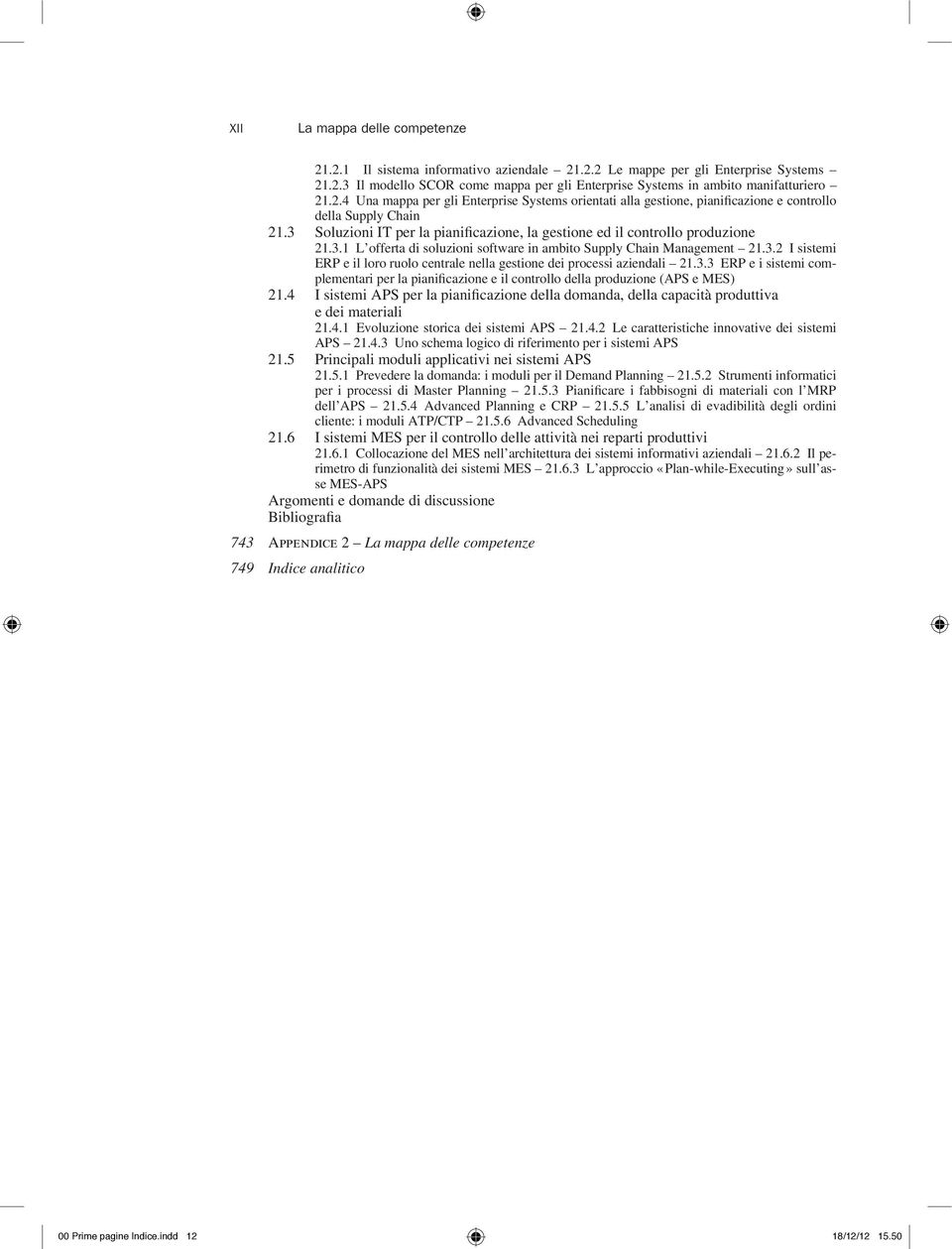 3.2 I sistemi ERP e il loro ruolo centrale nella gestione dei processi aziendali 21.3.3 ERP e i sistemi complementari per la pianificazione e il controllo della produzione (APS e MES) 21.