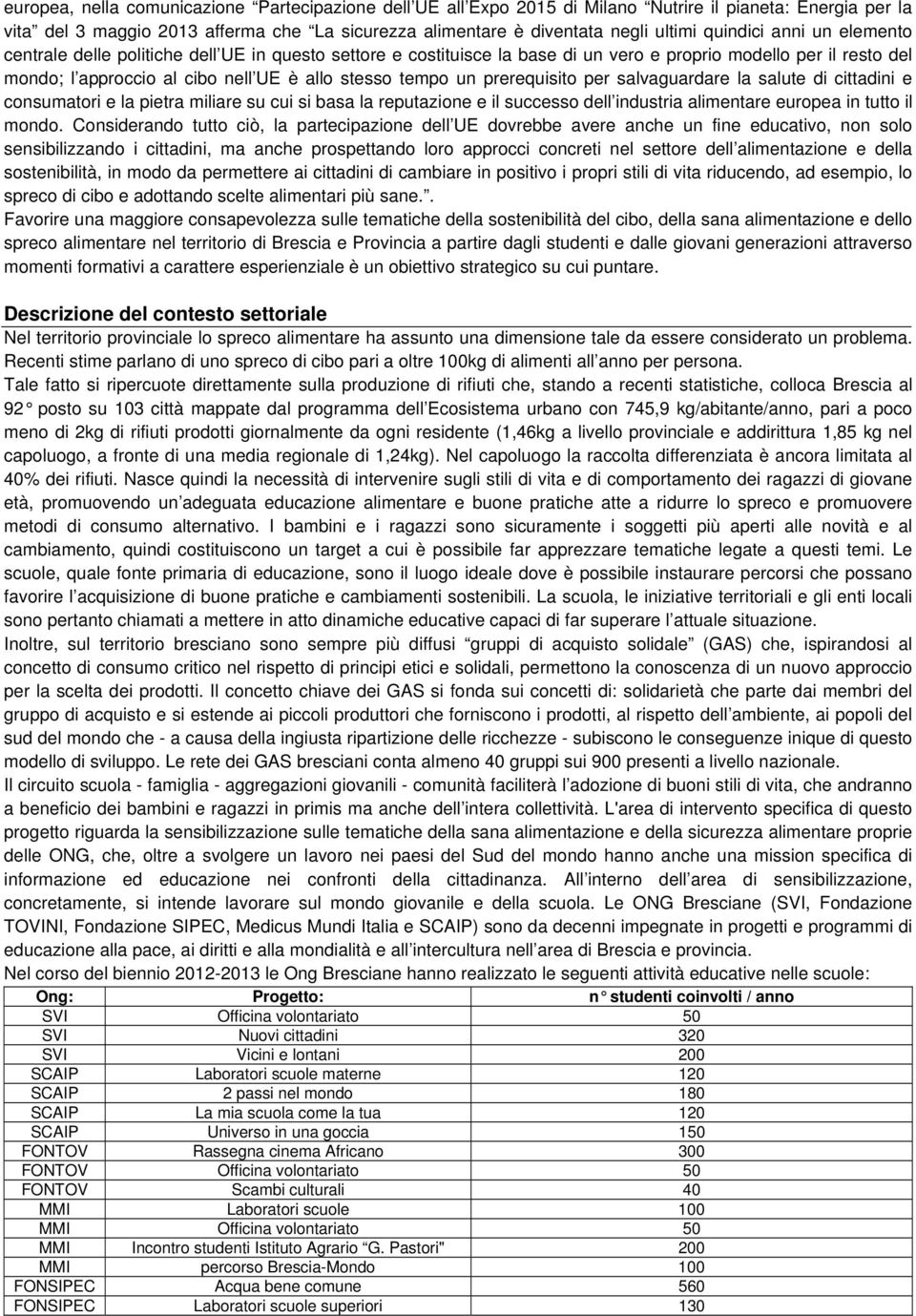 un prerequisito per salvaguardare la salute di cittadini e consumatori e la pietra miliare su cui si basa la reputazione e il successo dell industria alimentare europea in tutto il mondo.