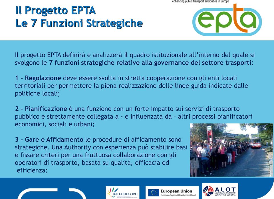 una funzione con un forte impatto sui servizi di trasporto pubblico e strettamente collegata a - e influenzata da altri processi pianificatori economici, sociali e urbani; 3 - Gare e Affidamento le