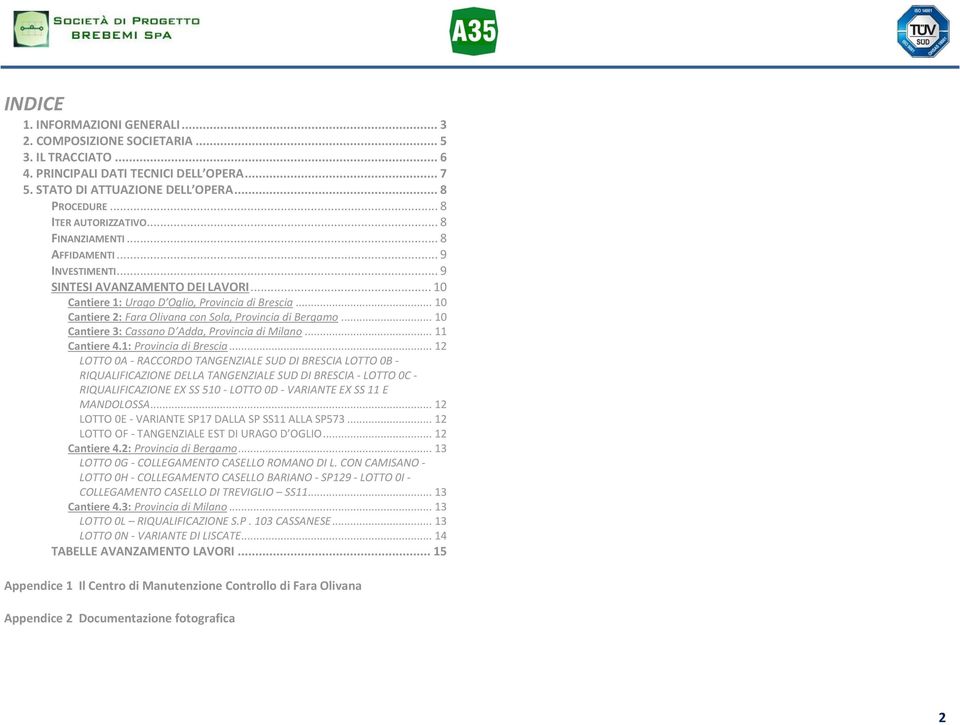 .. 10 Cantiere 2: Fara Olivana con Sola, Provincia di Bergamo... 10 Cantiere 3: Cassano D Adda, Provincia di Milano... 11 Cantiere 4.1: Provincia di Brescia.