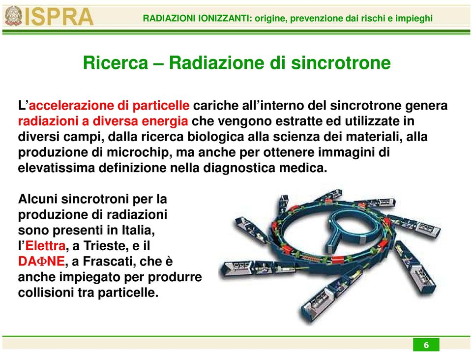 ma anche per ottenere immagini di elevatissima definizione nella diagnostica medica.