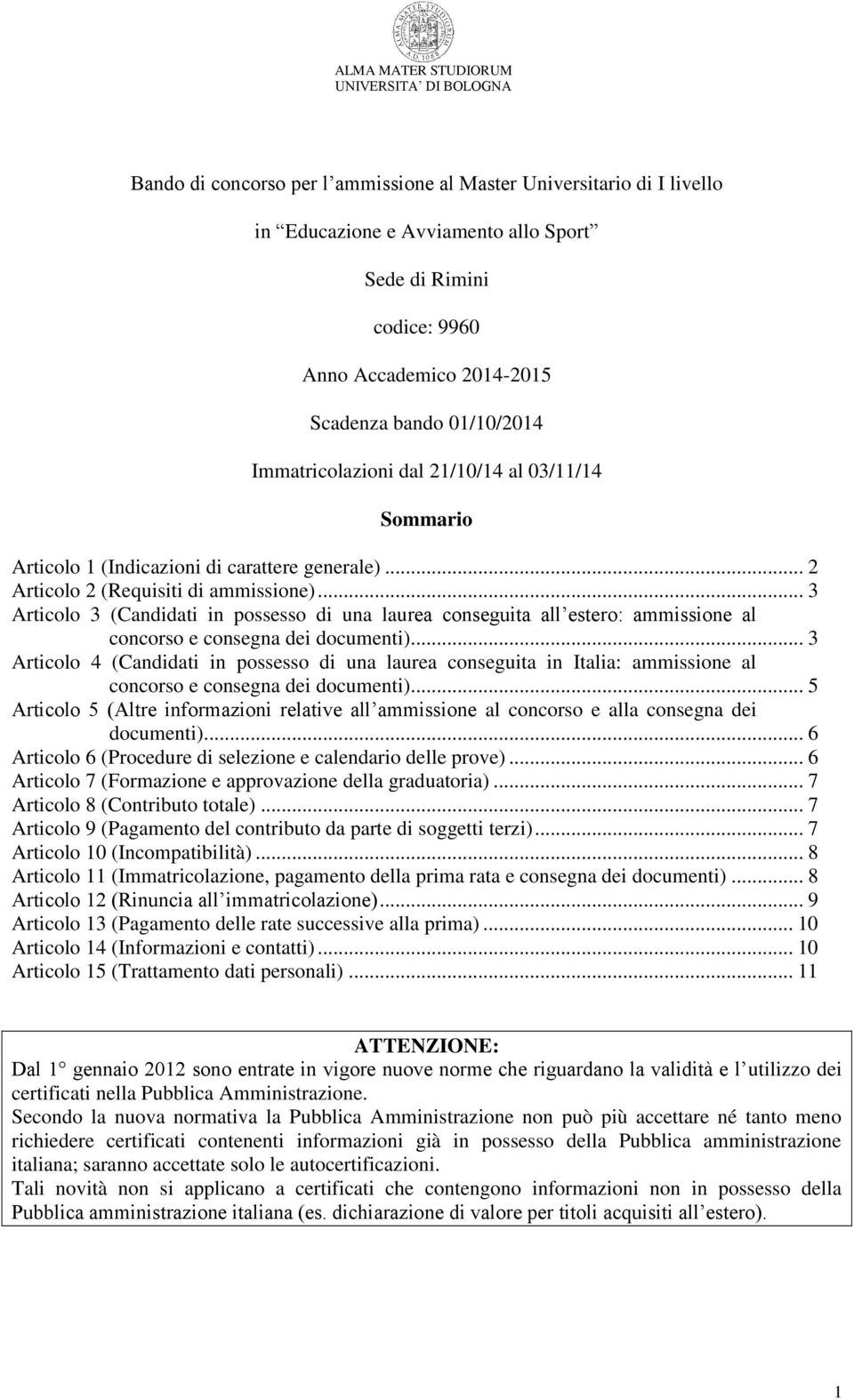 .. 3 Articolo 3 (Candidati in possesso di una laurea conseguita all estero: ammissione al concorso e consegna dei documenti).