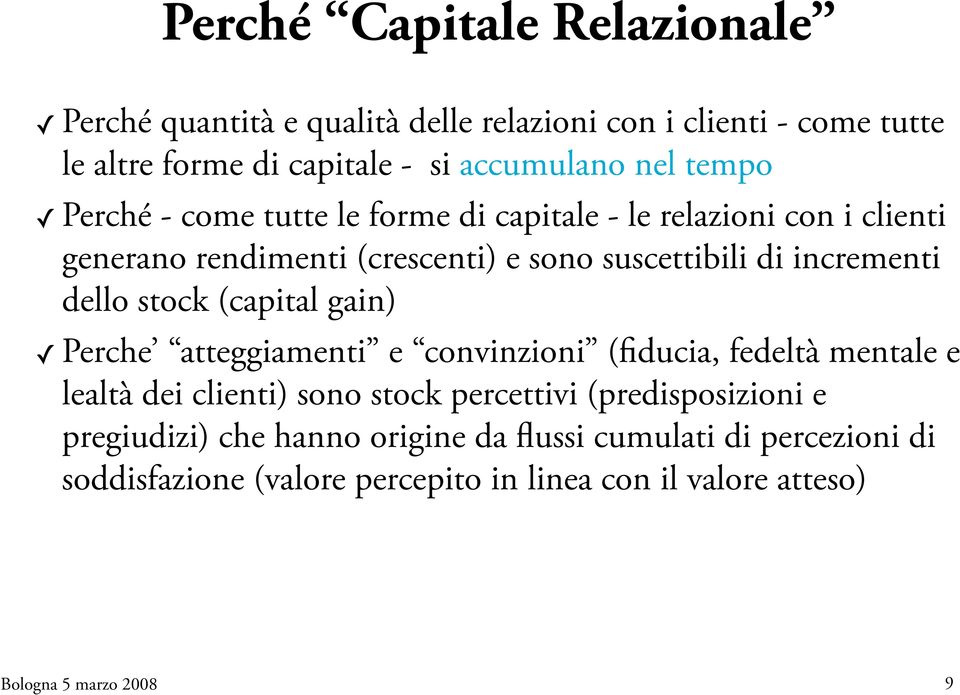 incrementi dello stock (capital gain) Perche atteggiamenti e convinzioni (fiducia, fedeltà mentale e lealtà dei clienti) sono stock