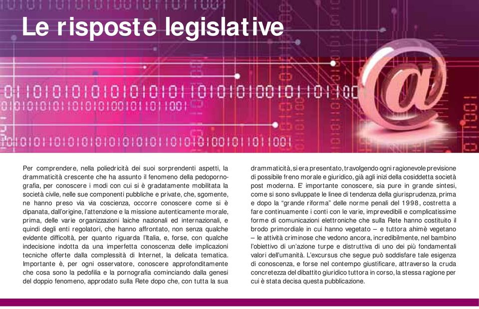 attenzione e la missione autenticamente morale, prima, delle varie organizzazioni laiche nazionali ed internazionali, e quindi degli enti regolatori, che hanno affrontato, non senza qualche evidente