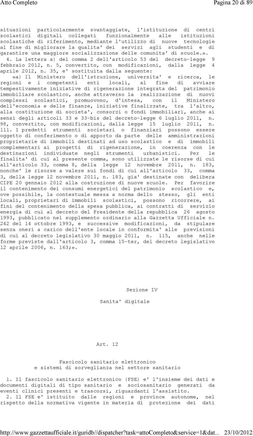 La lettera a) del comma 2 dell'articolo 53 del decreto-legge 9 febbraio 2012, n. 5, convertito, con modificazioni, dalla legge 4 aprile 2012, n.