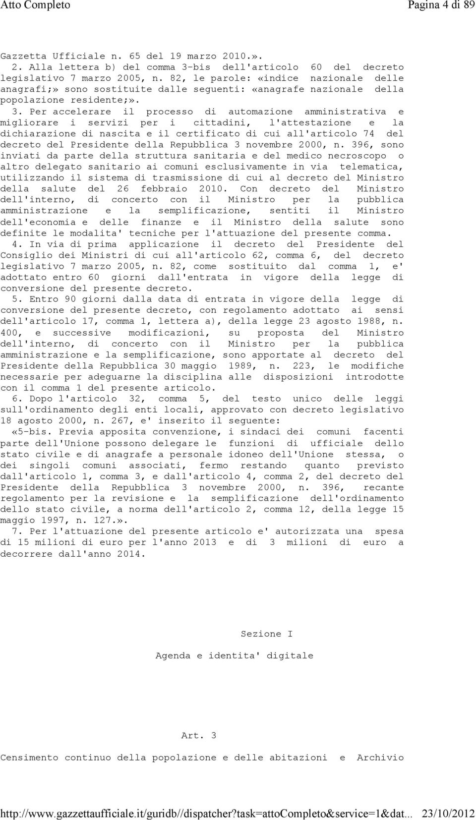 Per accelerare il processo di automazione amministrativa e migliorare i servizi per i cittadini, l'attestazione e la dichiarazione di nascita e il certificato di cui all'articolo 74 del decreto del