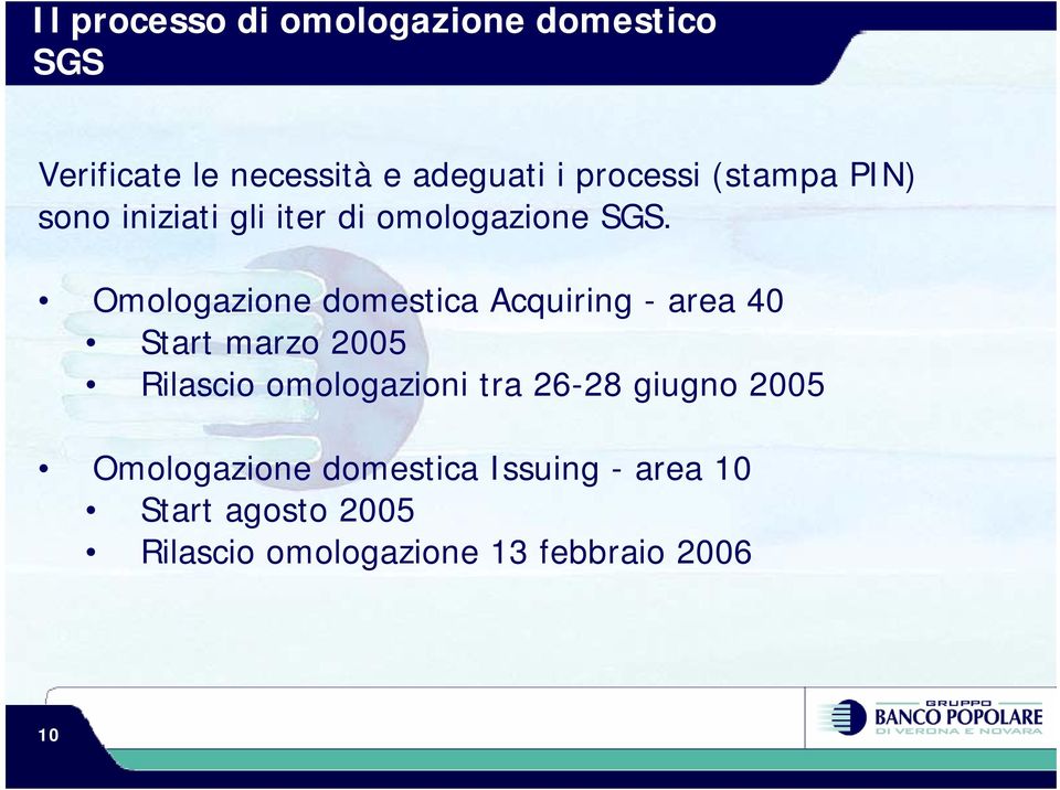 Omologazione domestica Acquiring - area 40 Start marzo 2005 Rilascio omologazioni tra