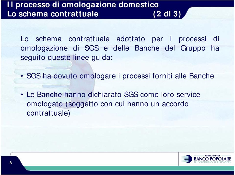 seguito queste linee guida: SGS ha dovuto omologare i processi forniti alle Banche Le