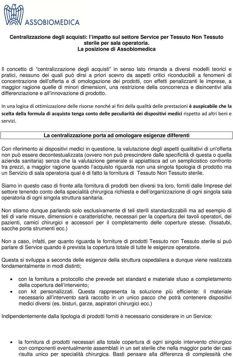 riconducibili a fenomeni di concentrazione dell offerta e di omologazione dei prodotti, con effetti penalizzanti le imprese, a maggior ragione quelle di minori dimensioni, una restrizione della