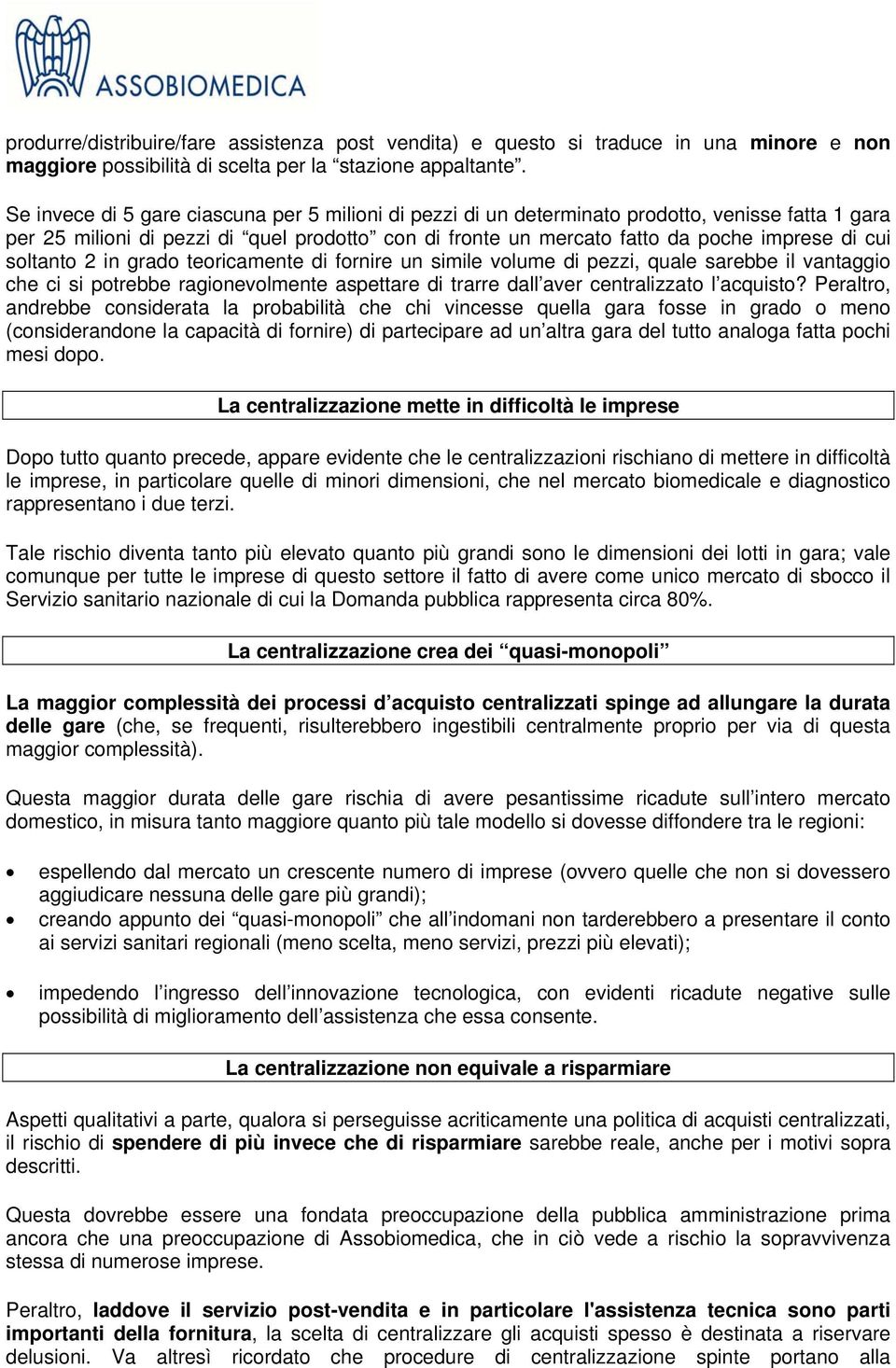 soltanto 2 in grado teoricamente di fornire un simile volume di pezzi, quale sarebbe il vantaggio che ci si potrebbe ragionevolmente aspettare di trarre dall aver centralizzato l acquisto?