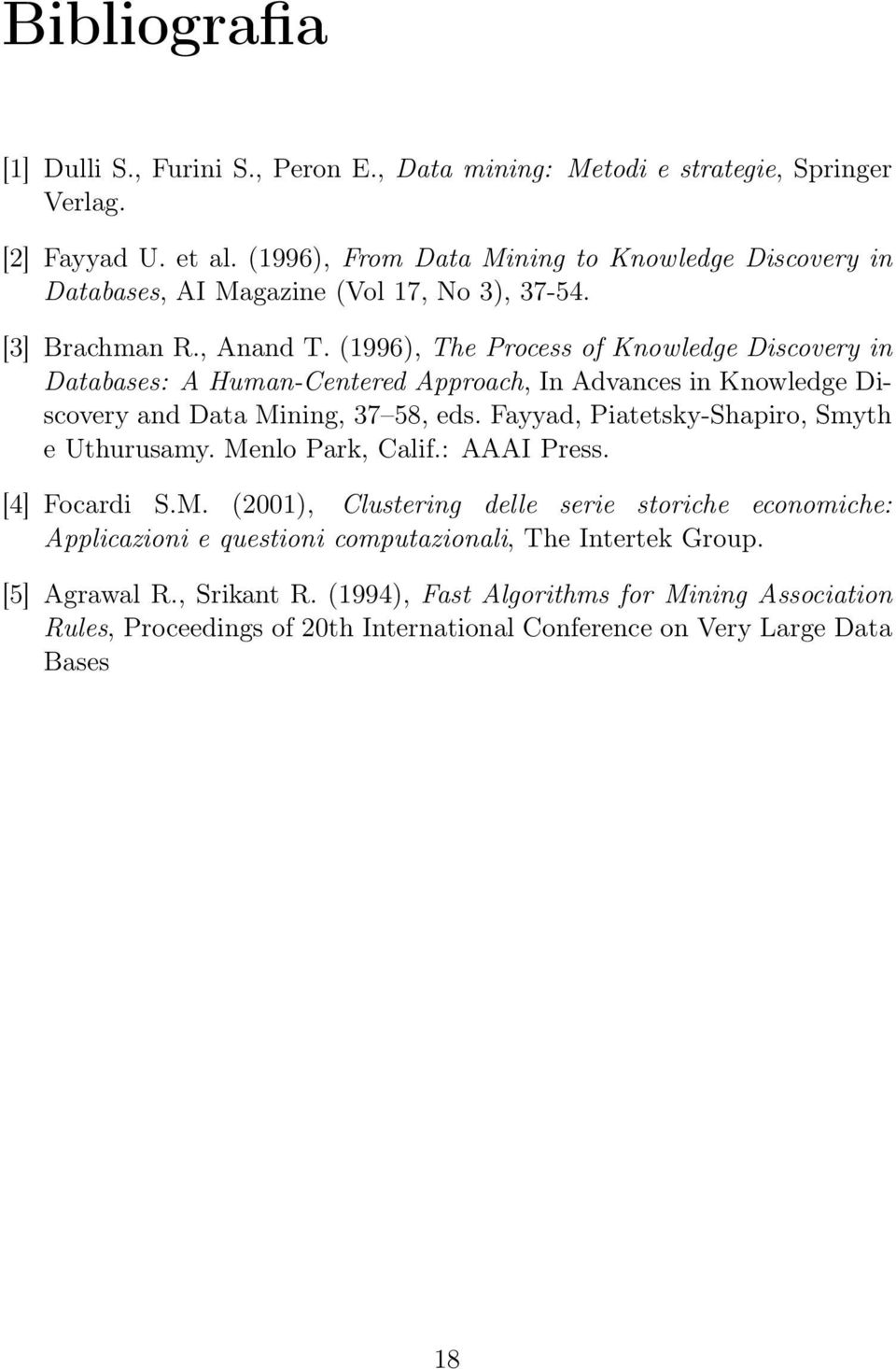 (1996), The Process of Knowledge Discovery in Databases: A Human-Centered Approach, In Advances in Knowledge Discovery and Data Mining, 37 58, eds.