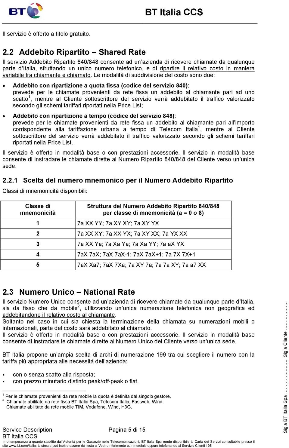 il relativo costo in maniera variabile tra chiamante e chiamato.