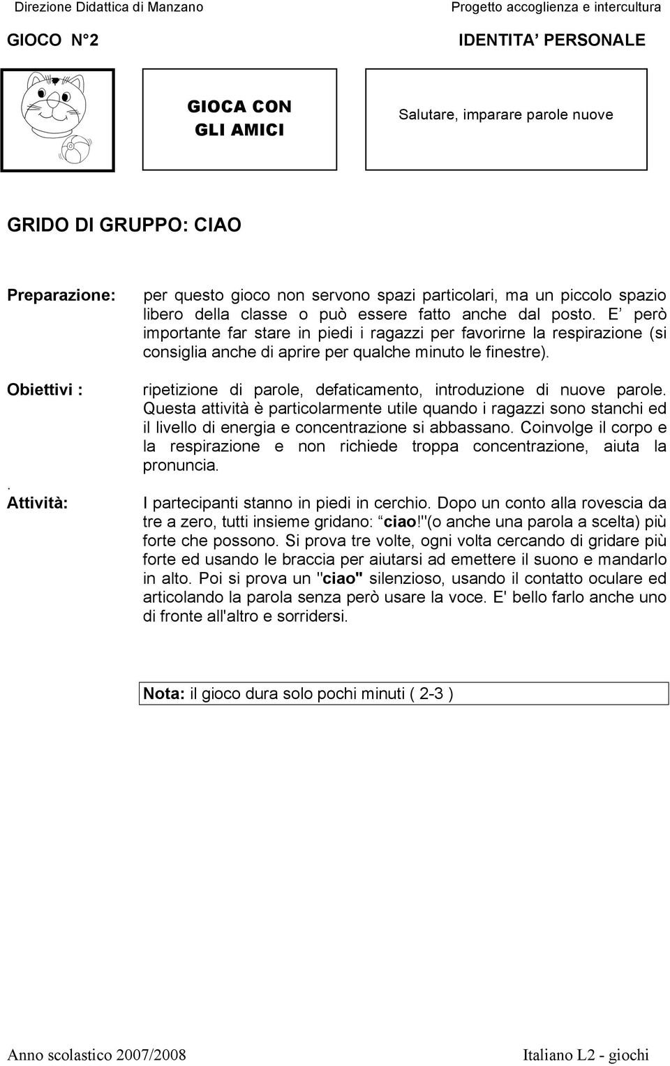 E però importante far stare in piedi i ragazzi per favorirne la respirazione (si consiglia anche di aprire per qualche minuto le finestre).