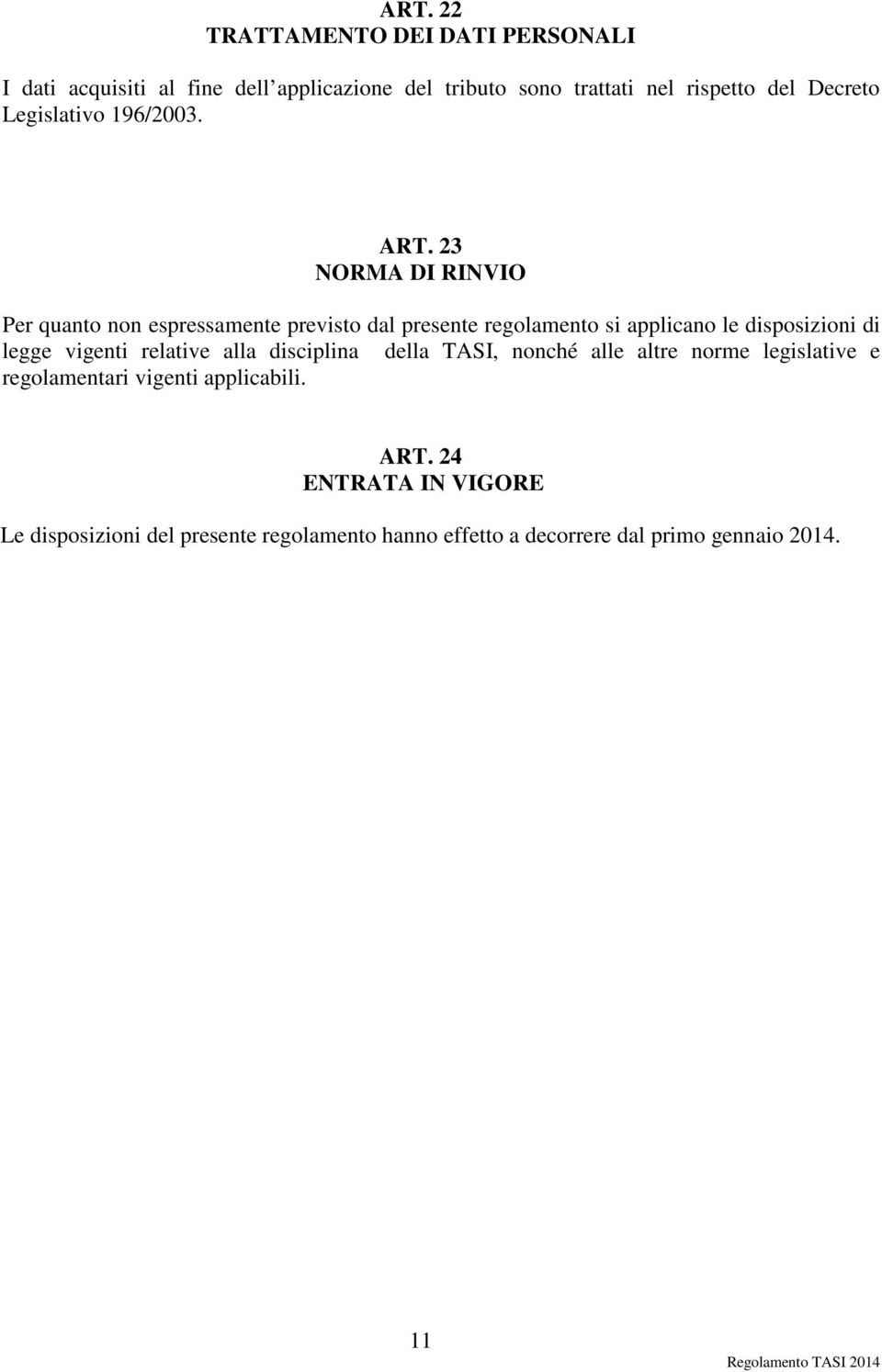 23 NORMA DI RINVIO Per quanto non espressamente previsto dal presente regolamento si applicano le disposizioni di legge vigenti