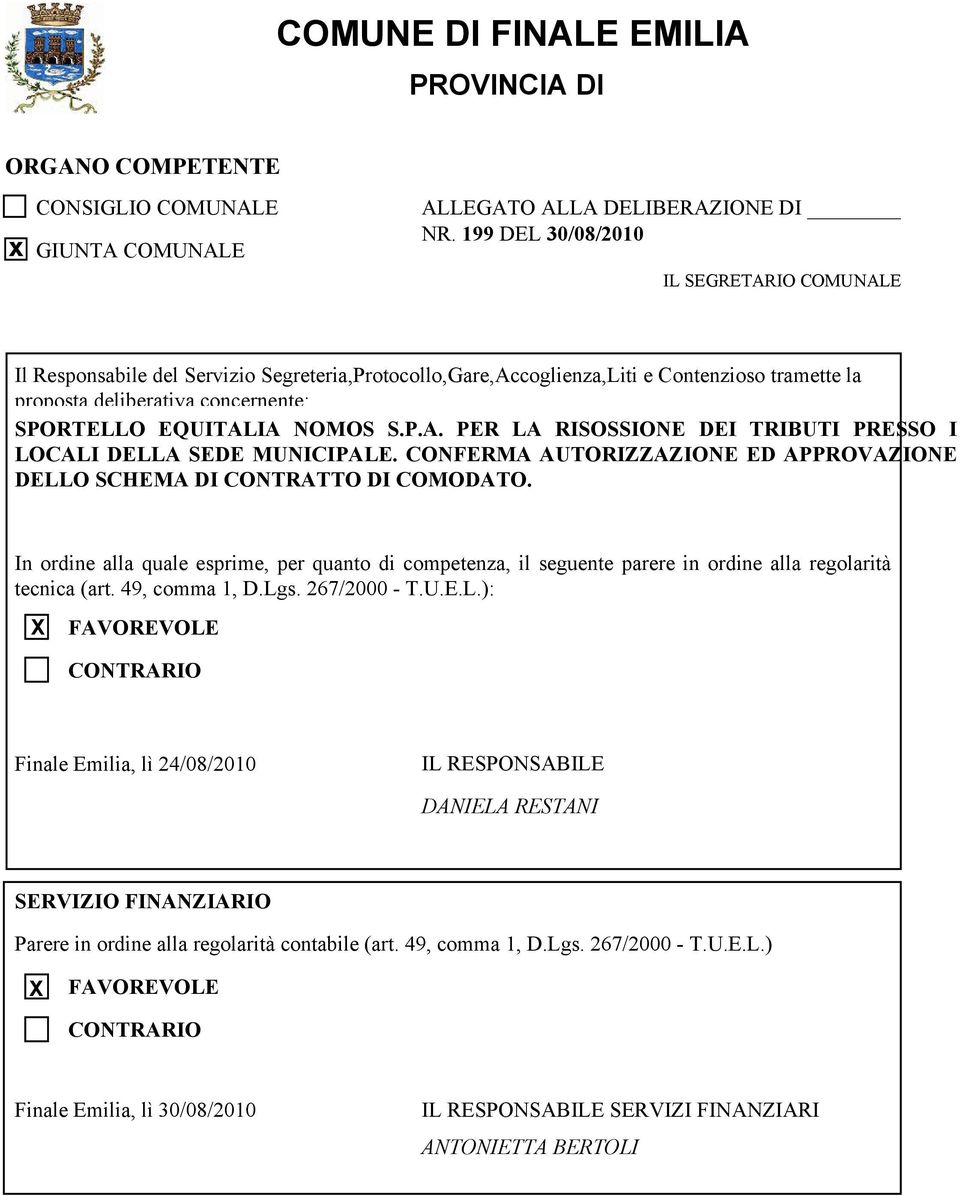 CONFERMA AUTORIZZAZIONE ED APPROVAZIONE DELLO CHEMA DI CONTRATTO DI COMODATO. In ordine alla quale esprime, per quanto di competenza, il seguente parere in ordine alla regolarità tecnica (art.