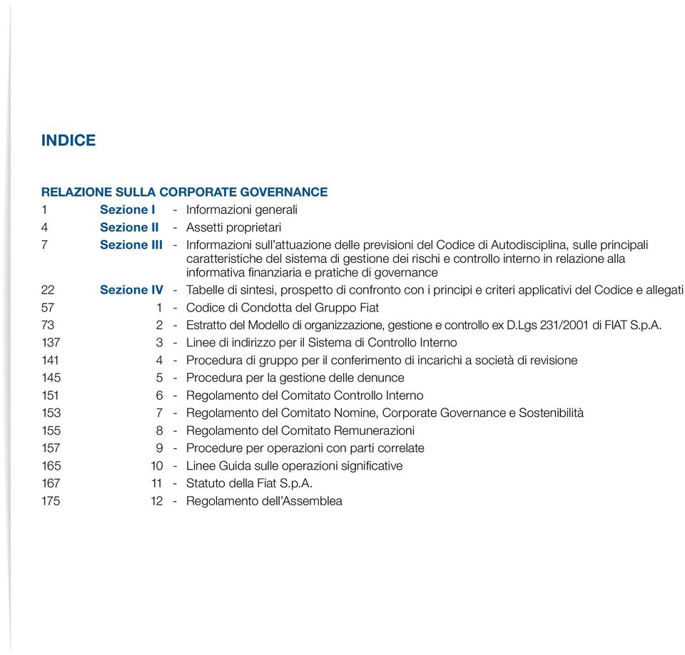 sintesi, prospetto di confronto con i principi e criteri applicativi del Codice e allegati 57 1 - Codice di Condotta del Gruppo Fiat 73 2 - Estratto del Modello di organizzazione, gestione e