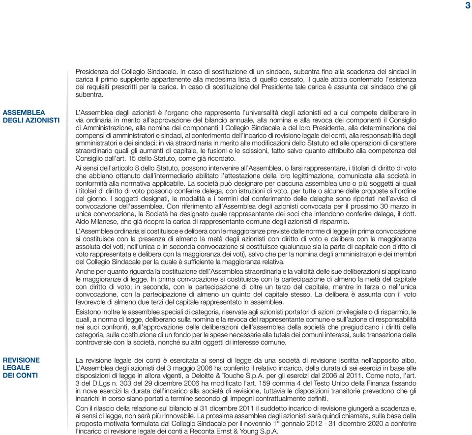 dei requisiti prescritti per la carica. In caso di sostituzione del Presidente tale carica è assunta dal sindaco che gli subentra.