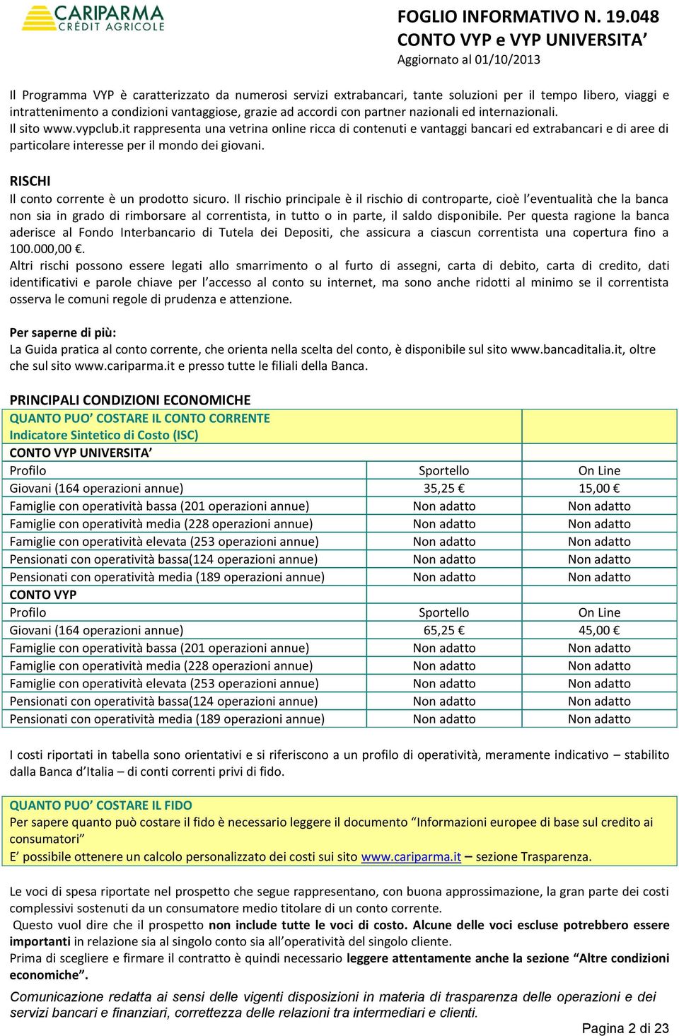 RISCHI Il conto corrente è un prodotto sicuro.