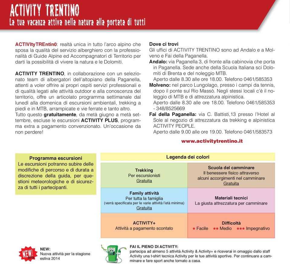 ACTIVITY TRENTINO, in collaborazione con un selezionato team di albergatori dell altopiano della Paganella, attenti a voler offrire ai propri ospiti servizi professionali e di qualità legati alle