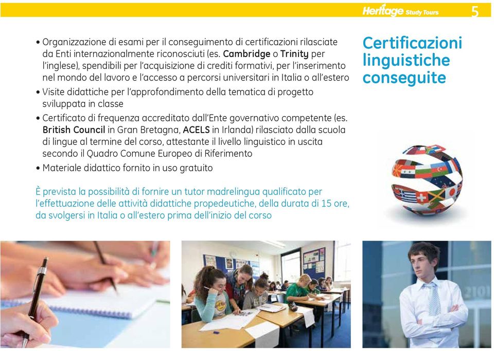 didattiche per l approfondimento della tematica di progetto sviluppata in classe Certificato di frequenza accreditato dall Ente governativo competente (es.