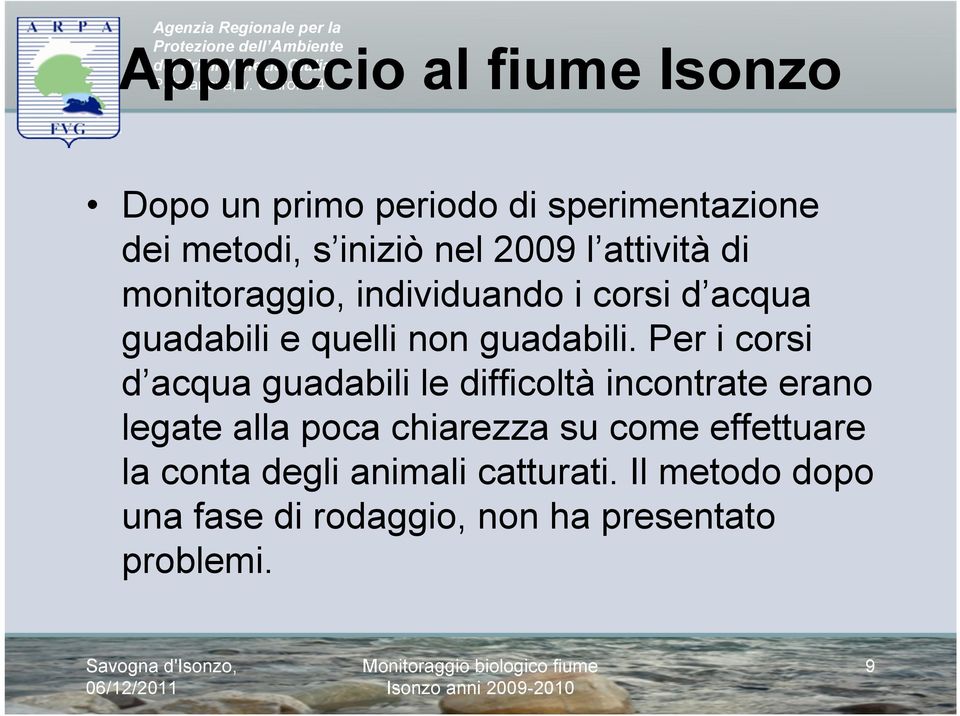 2009 l attività di monitoraggio, individuando i corsi d acqua guadabili e quelli non guadabili.