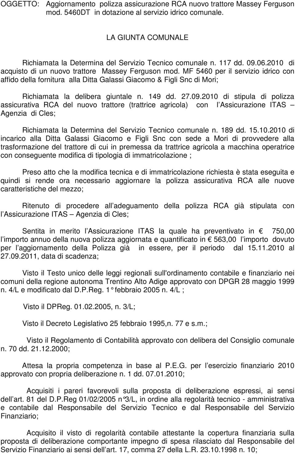 MF 5460 per il servizio idrico con affido della fornitura alla Ditta Galassi Giacomo & Figli Snc di Mori; Richiamata la delibera giuntale n. 149 dd. 27.09.