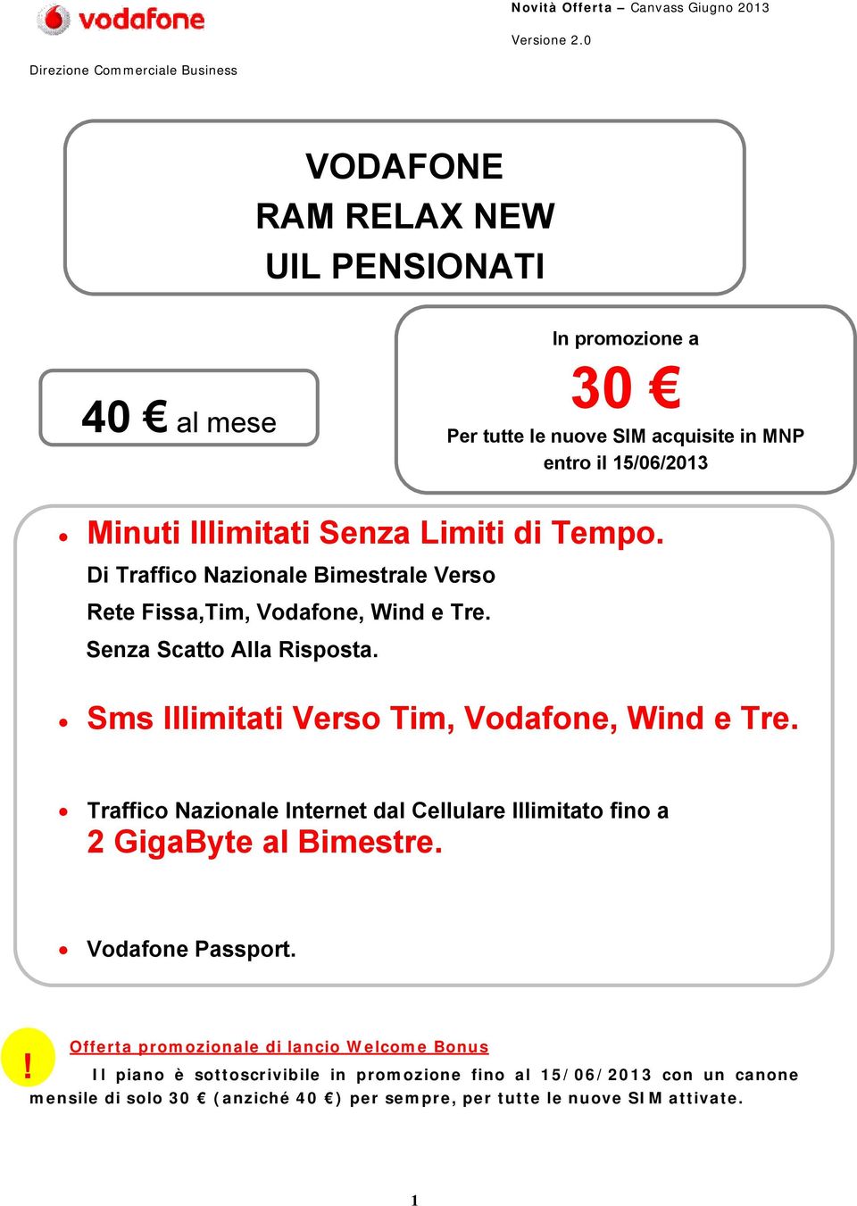 Sms Illimitati Verso Tim, Vodafone, Wind e Tre. Traffico Nazionale Internet dal Cellulare Illimitato fino a 2 GigaByte al Bimestre. Vodafone Passport.