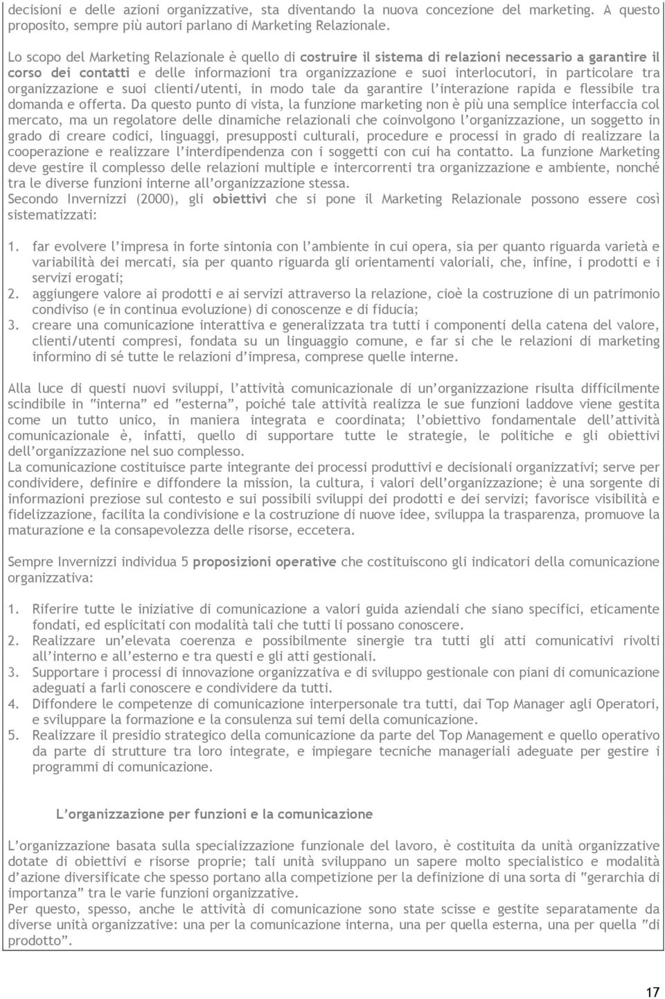 particolare tra organizzazione e suoi clienti/utenti, in modo tale da garantire l interazione rapida e flessibile tra domanda e offerta.