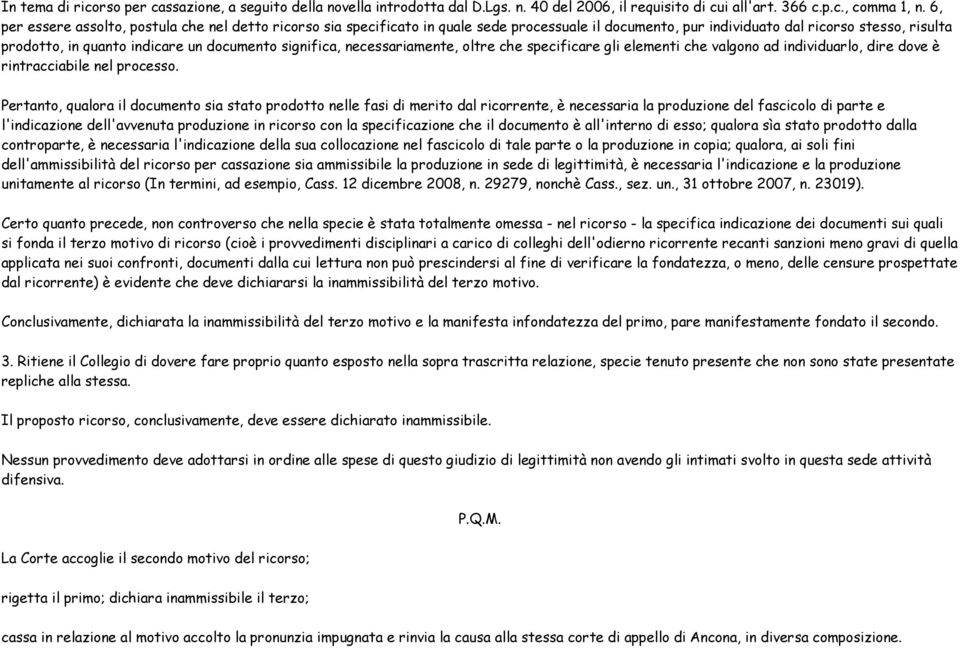 significa, necessariamente, oltre che specificare gli elementi che valgono ad individuarlo, dire dove è rintracciabile nel processo.