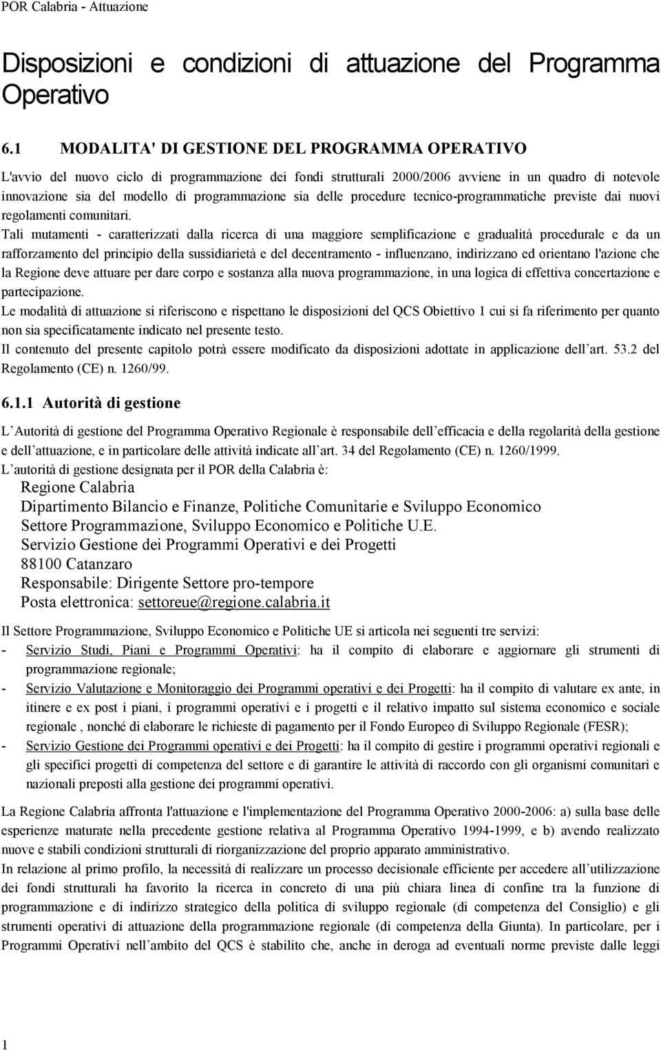 programmazione sia delle procedure tecnico-programmatiche previste dai nuovi regolamenti comunitari.