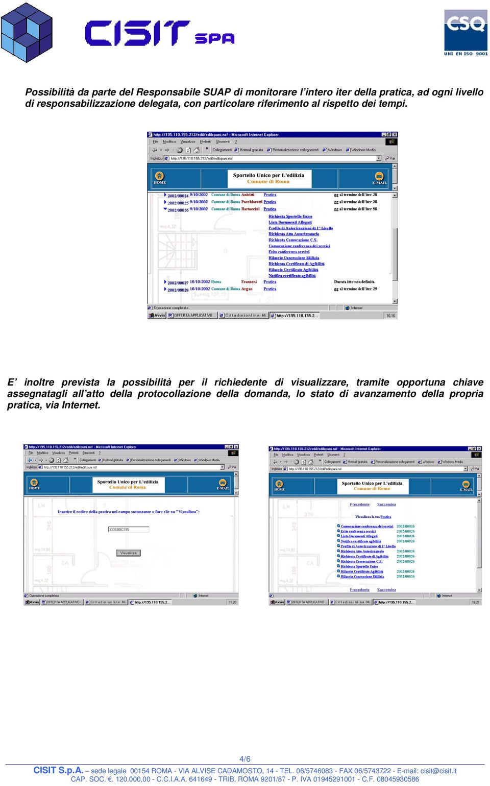 E inoltre prevista la possibilità per il richiedente di visualizzare, tramite opportuna chiave