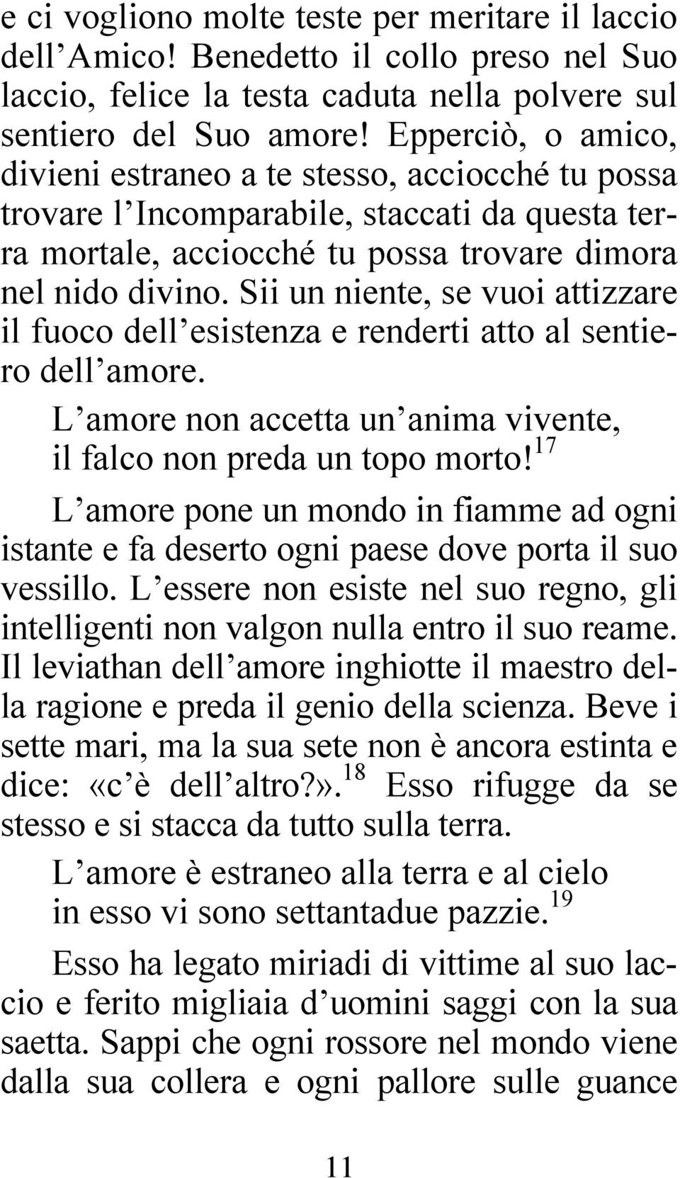 Sii un niente, se vuoi attizzare il fuoco dell esistenza e renderti atto al sentiero dell amore. L amore non accetta un anima vivente, il falco non preda un topo morto!