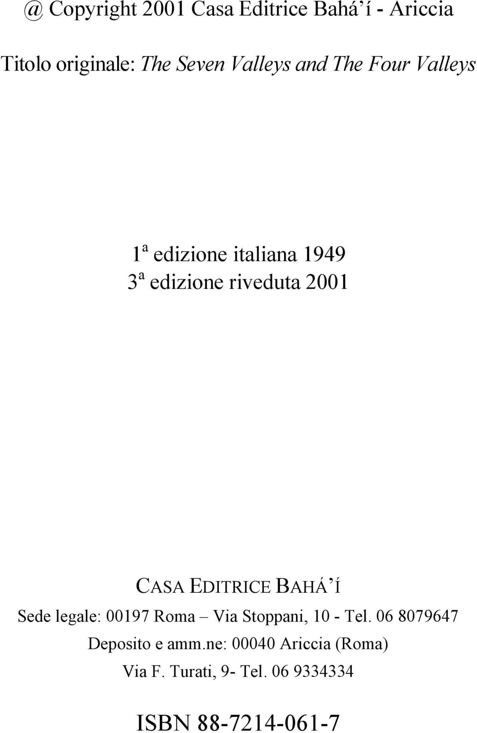 CASA EDITRICE BAHÁ Í Sede legale: 00197 Roma Via Stoppani, 10 - Tel.