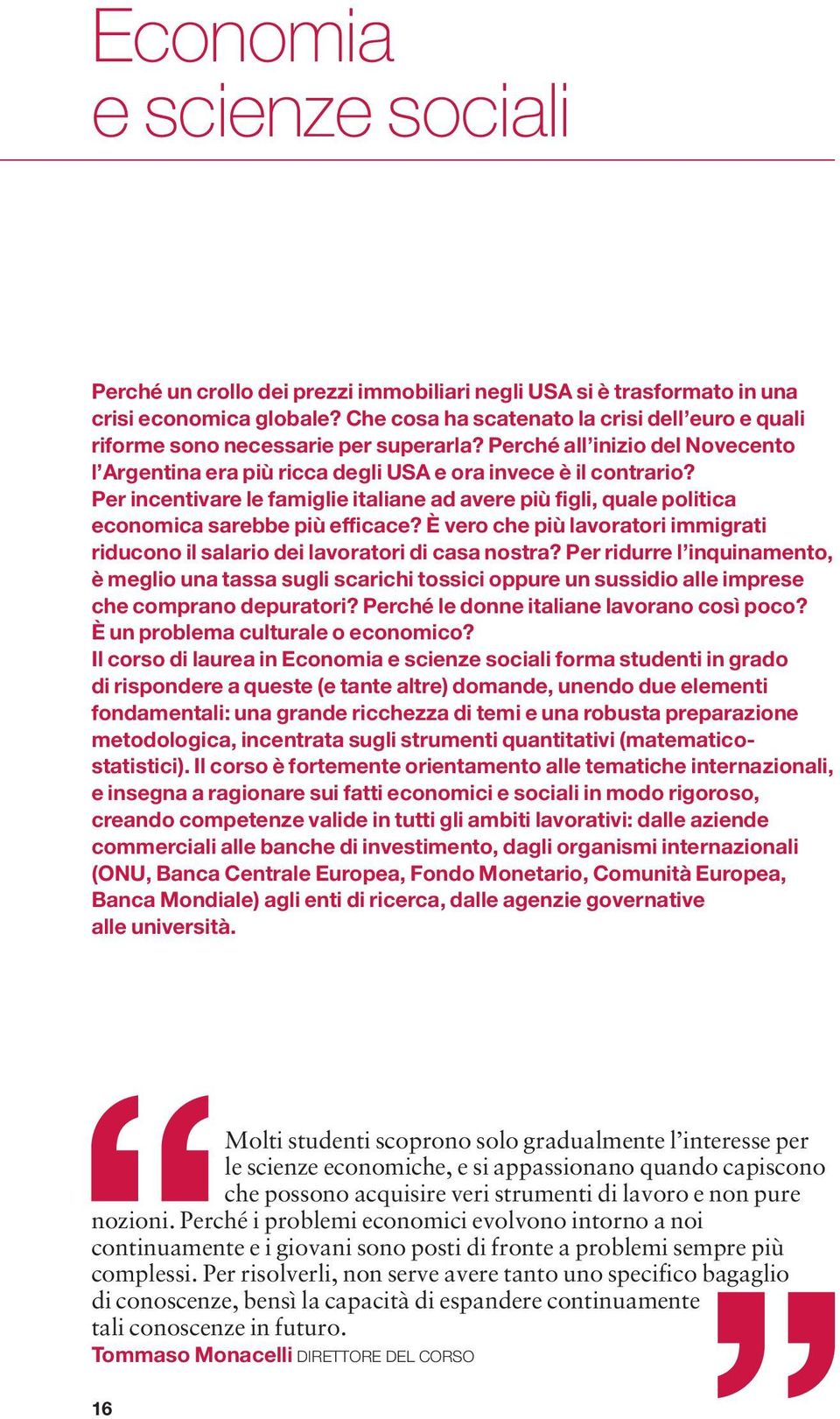 Per incentivare le famiglie italiane ad avere più figli, quale politica economica sarebbe più efficace? È vero che più lavoratori immigrati riducono il salario dei lavoratori di casa nostra?