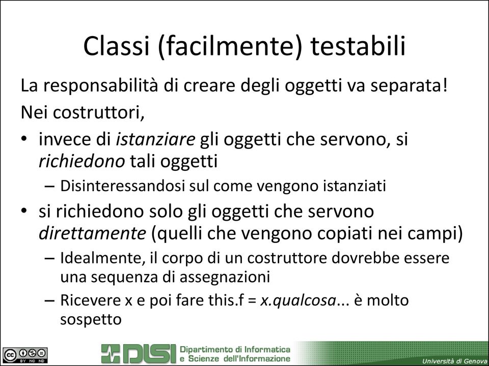 come vengono istanziati si richiedono solo gli oggetti che servono direttamente (quelli che vengono copiati nei