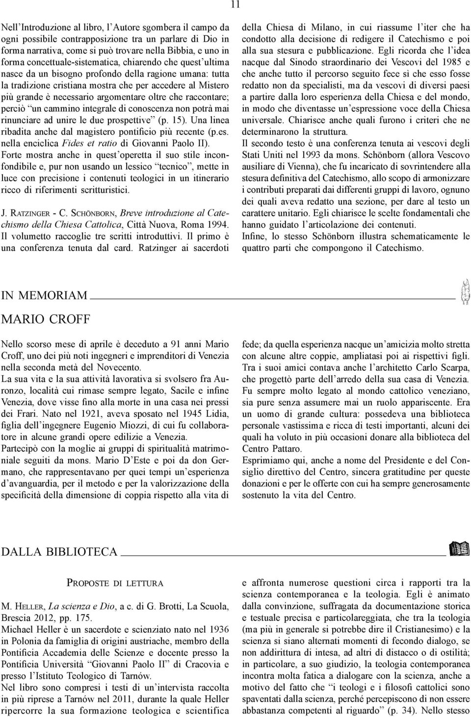 argomentare oltre che raccontare; perciò un cammino integrale di conoscenza non potrà mai rinunciare ad unire le due prospettive (p. 15).