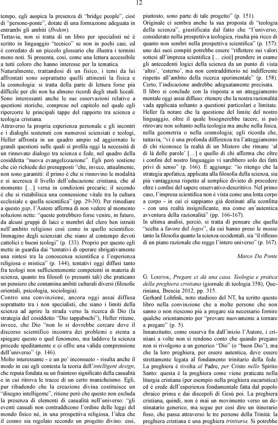 Si presenta, così, come una lettura accessibile a tutti coloro che hanno interesse per la tematica.