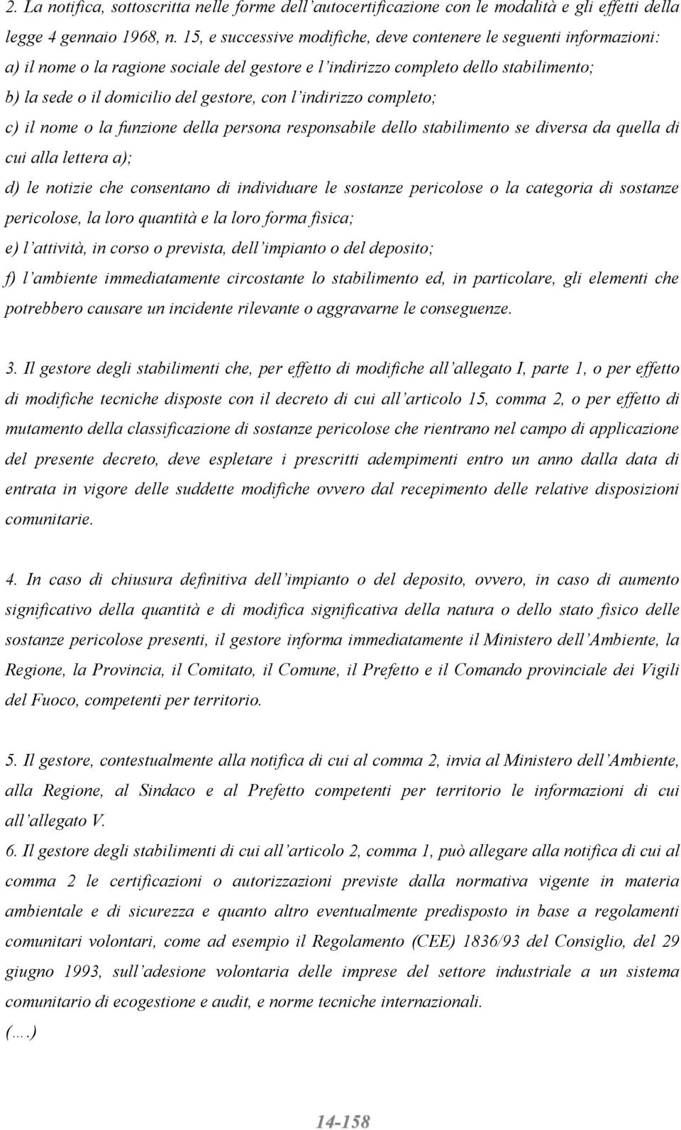 l indirizzo completo; c) il nome o la funzione della persona responsabile dello stabilimento se diversa da quella di cui alla lettera a); d) le notizie che consentano di individuare le sostanze