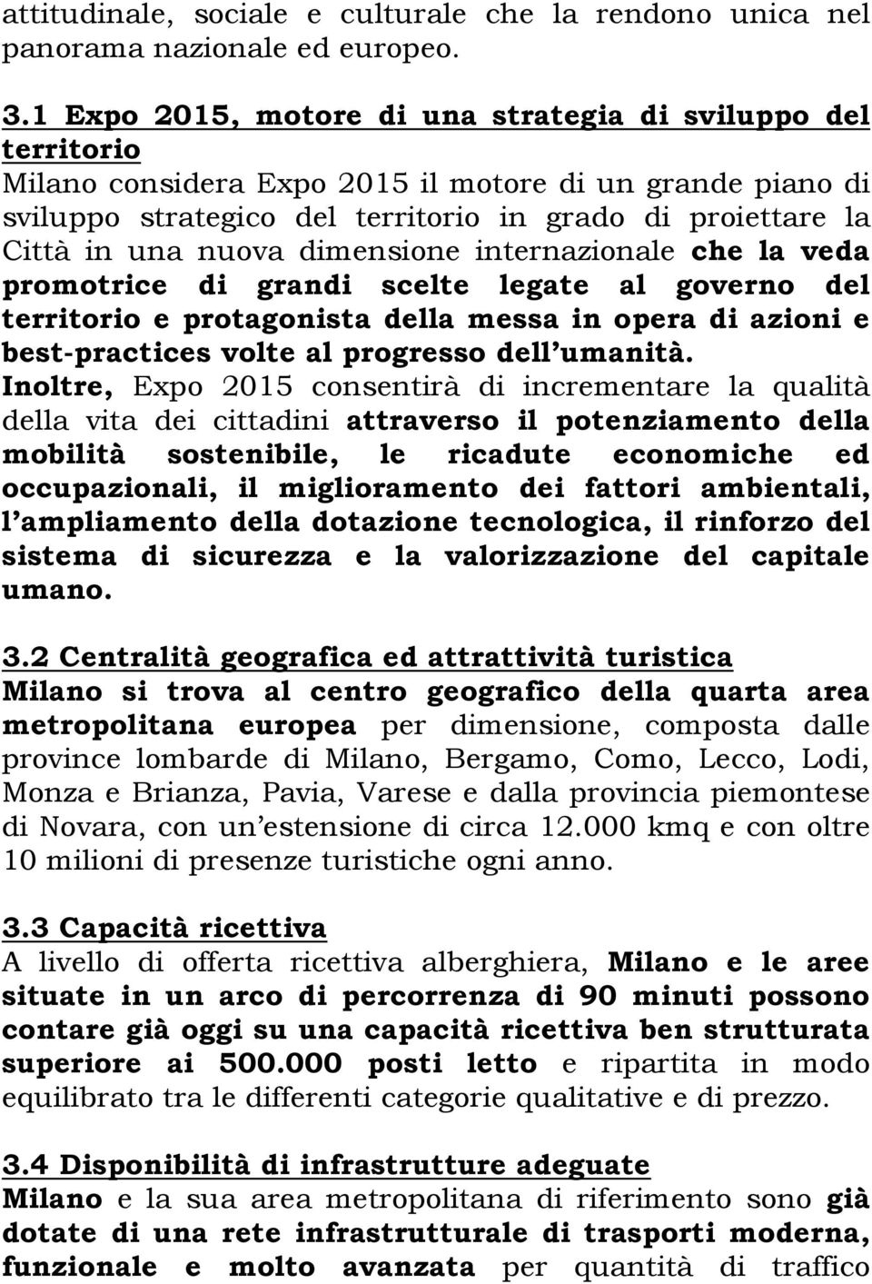 nuova dimensione internazionale che la veda promotrice di grandi scelte legate al governo del territorio e protagonista della messa in opera di azioni e best-practices volte al progresso dell umanità.