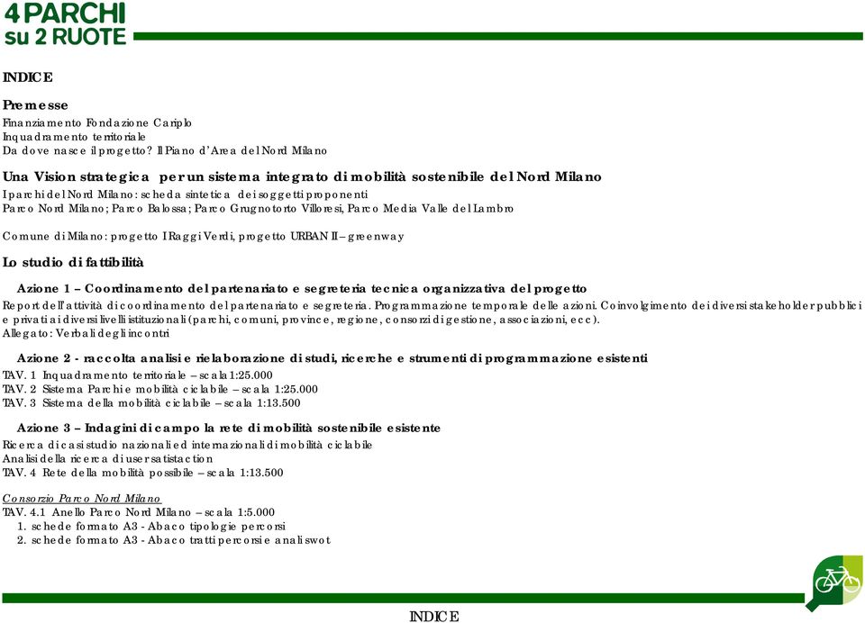 Milano; Parco Balossa; Parco Grugnotorto Villoresi, Parco Media Valle del Lambro Comune di Milano: progetto I Raggi Verdi, progetto URBAN II greenway Lo studio di fattibilità Azione 1 Coordinamento