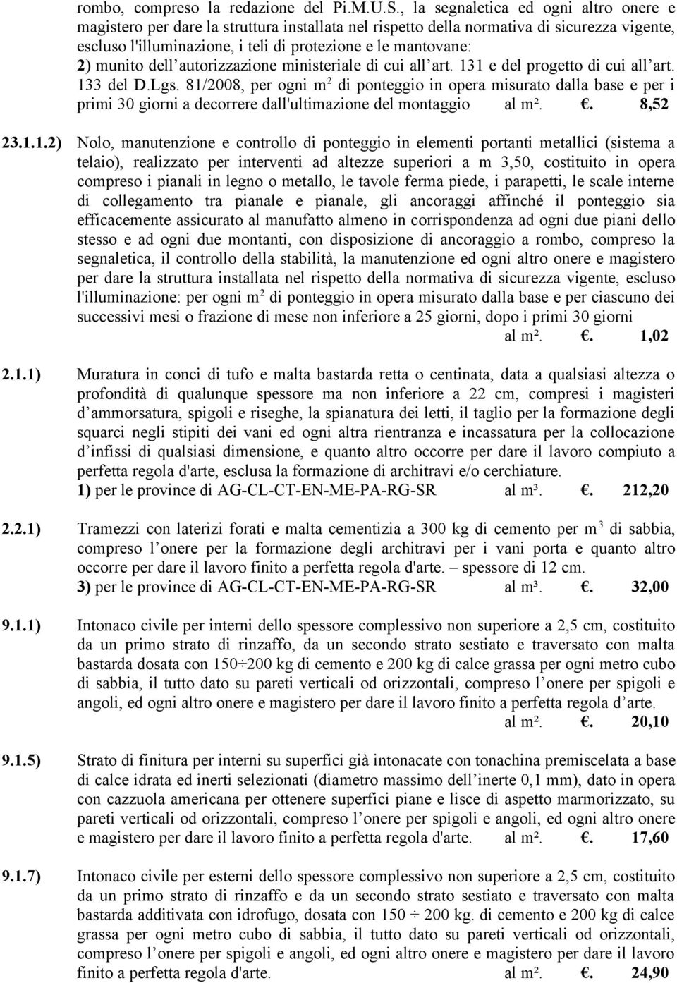 munito dell autorizzazione ministeriale di cui all art. 131 e del progetto di cui all art. 133 del D.Lgs.