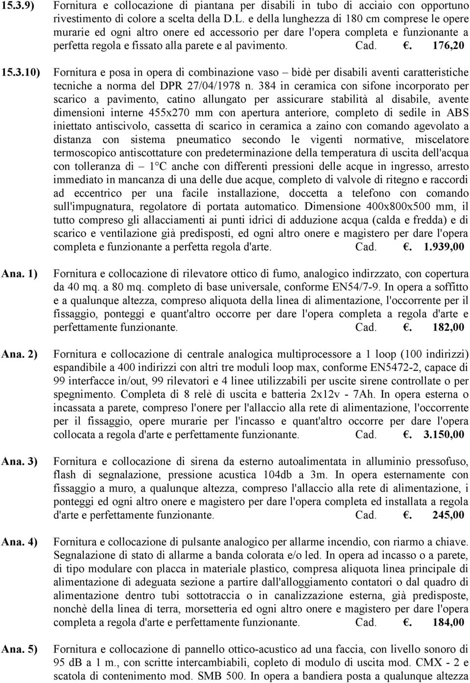 3.10) Fornitura e posa in opera di combinazione vaso bidè per disabili aventi caratteristiche tecniche a norma del DPR 27/04/1978 n.