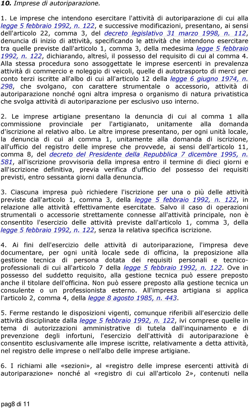 112, denuncia di inizio di attività, specificando le attività che intendono esercitare tra quelle previste dall'articolo 1, comma 3, della medesima legge 5 febbraio 1992, n.