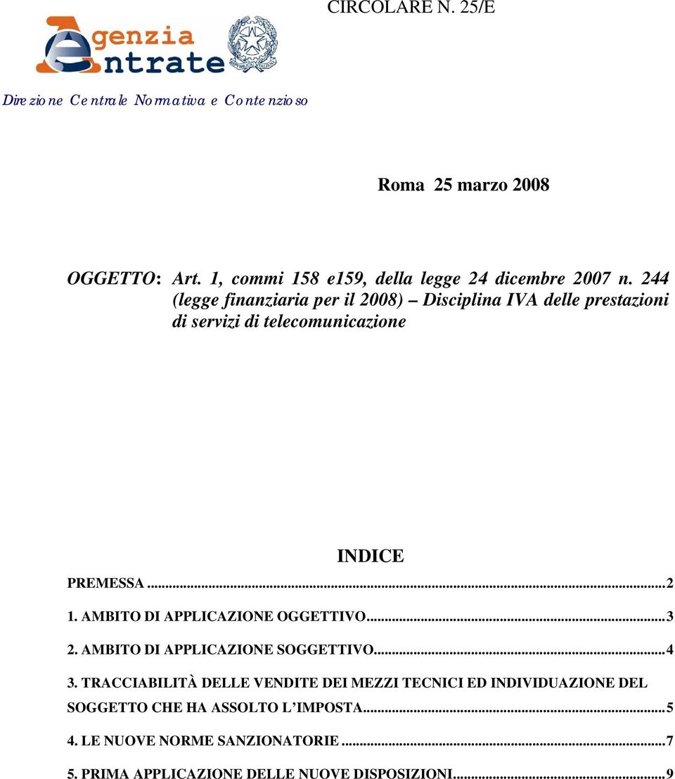 244 (legge finanziaria per il 2008) Disciplina IVA delle prestazioni di servizi di telecomunicazione INDICE PREMESSA...2 1.