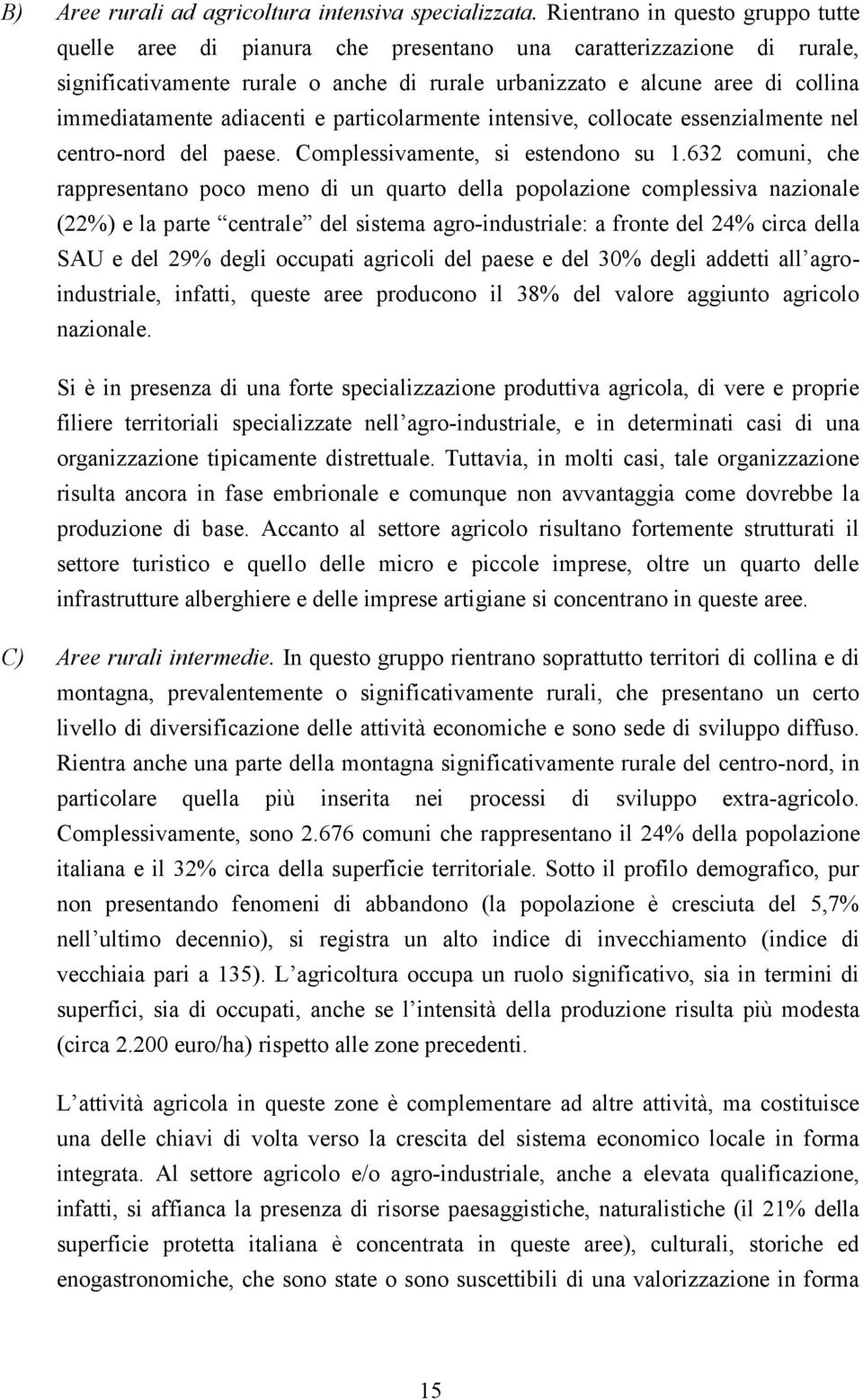 adiacenti e particolarmente intensive, collocate essenzialmente nel centro-nord del paese. Complessivamente, si estendono su 1.