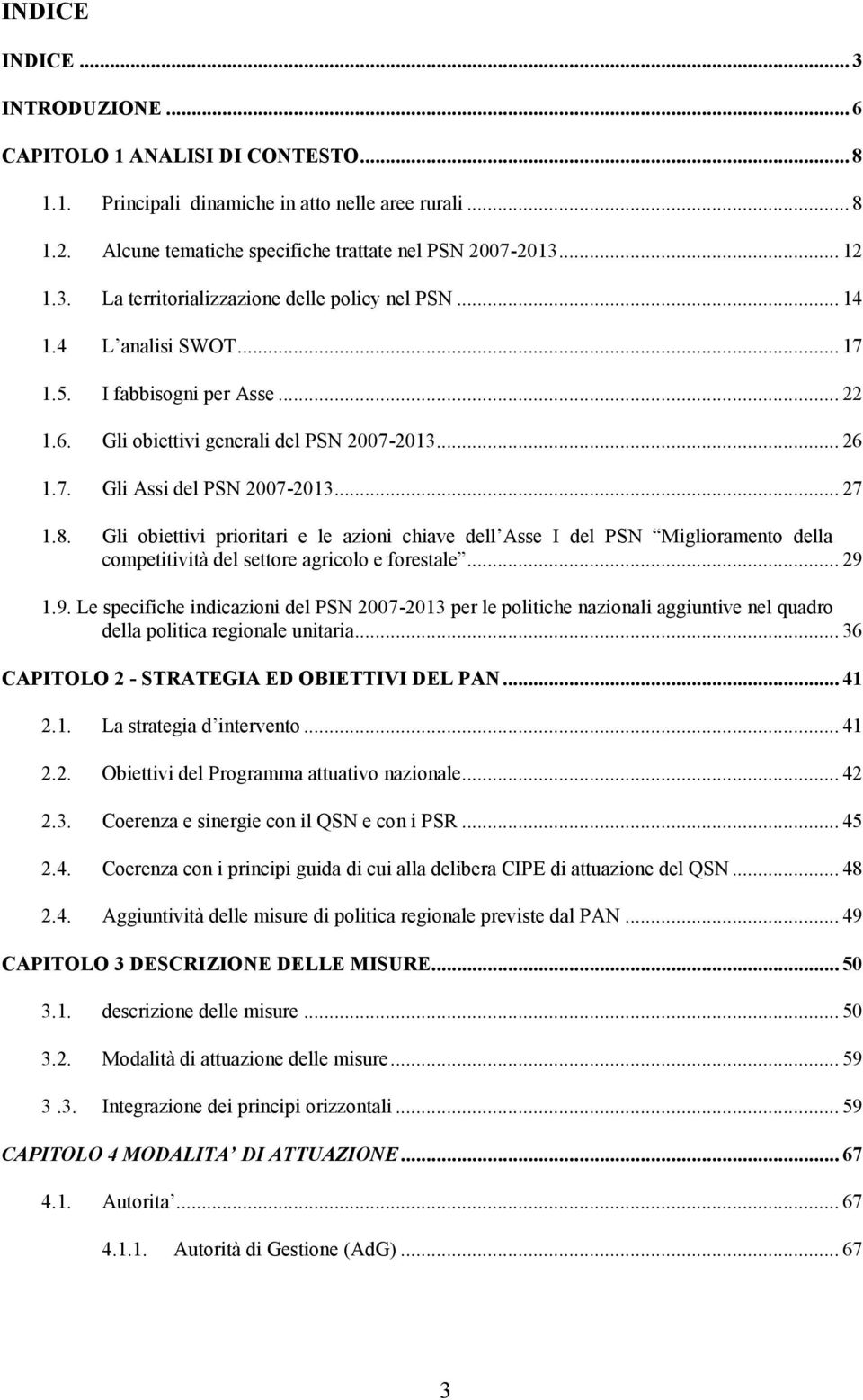 Gli obiettivi prioritari e le azioni chiave dell Asse I del PSN Miglioramento della competitività del settore agricolo e forestale... 29 