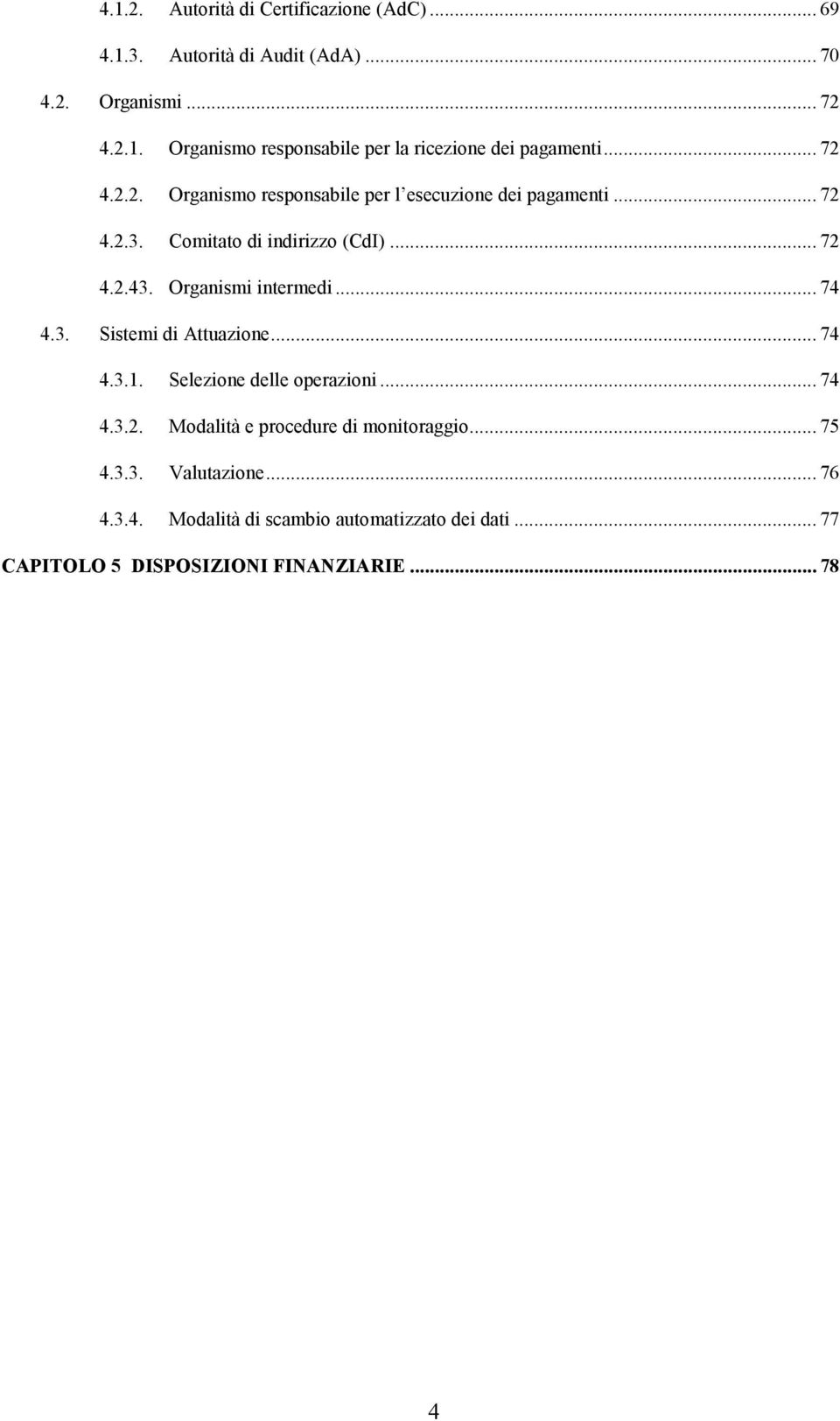 Organismi intermedi... 74 4.3. Sistemi di Attuazione... 74 4.3.1. Selezione delle operazioni... 74 4.3.2.